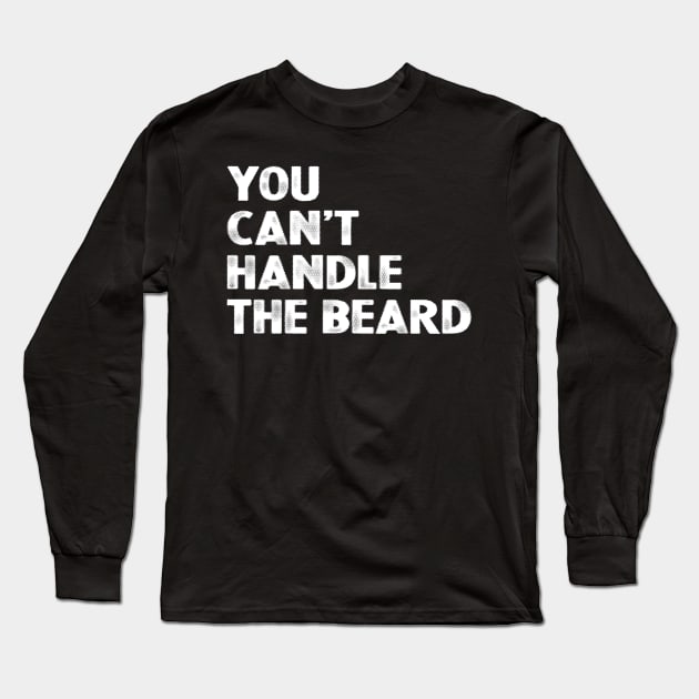 You Can't Handle The Beard Long Sleeve T-Shirt by SimonL